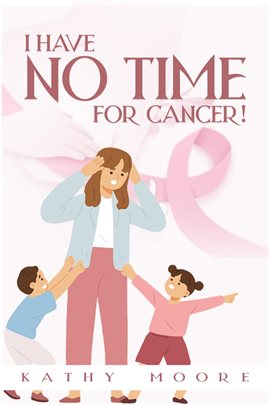 Cover image for I Have No Time for Cancer!