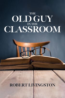 Cover image for The Old Guy in the Classroom