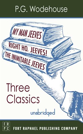 Cover image for My Man, Jeeves, The Inimitable Jeeves and Right Ho, Jeeves - Three P.G. Wodehouse Classics!