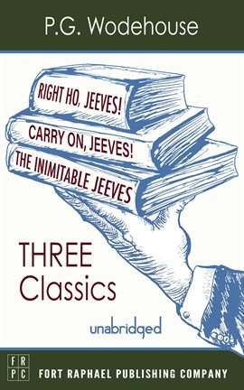Cover image for Carry On, Jeeves, The Inimitable Jeeves and Right Ho, Jeeves - Three P.G. Wodehouse Classics!