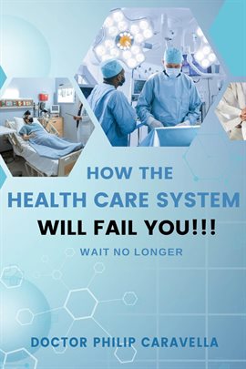 Cover image for How the Health Care System Will Fail You!!!