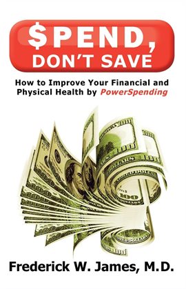 Cover image for Spend, Don't Save: How to Improve Your Financial and Physical Health by Powerspending: How to Improv