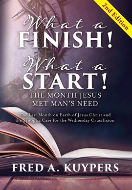 Imagen de portada para What a Finish! What a Start! The Month Jesus Met Man's Need