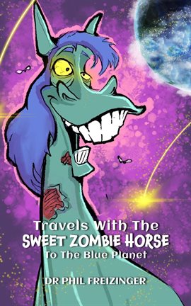 Cover image for Travels With the Sweet Zombie Horse `To the Blue Planet`