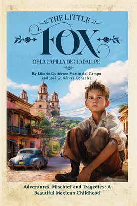 Imagen de portada para The Little Fox of la Capilla de Guadalupe: Aventures, Mischief and Tragedies