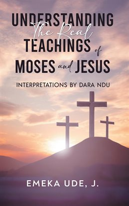 Imagen de portada para Understanding the Real Teachings of Moses and Jesus