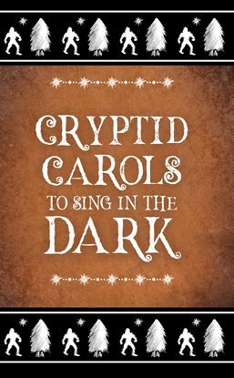 Cover image for Cryptid Carols to Sing in the Dark