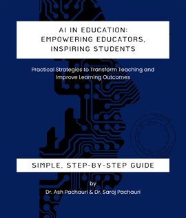 Cover image for AI in Education: Empowering Educators, Inspiring Students - Practical Strategies to Transform Tea