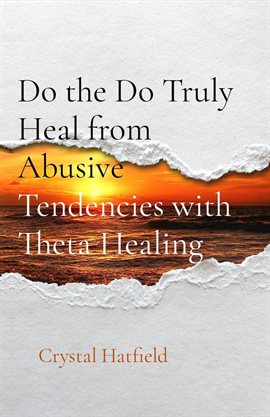 Cover image for Do the Do Truly Heal from Abusive Tendencies with Theta Healing