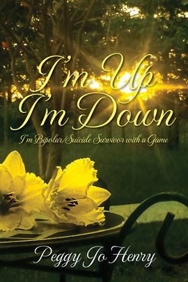 Imagen de portada para I'm up I'm Down: I'm Bipolar/Suicide Survivor With a Game