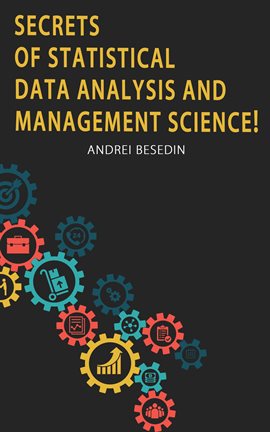Cover image for Secrets of Statistical Data Analysis and Management Science!