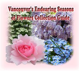 Imagen de portada para Vancouver's Endearing Seasons of Flowers Collection Guide