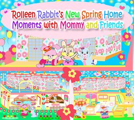Imagen de portada para Rolleen Rabbit's New Spring Home Moments with Mommy and Friends