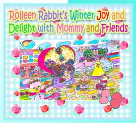 Cover image for Rolleen Rabbit's Winter Joy and Delight With Mommy and Friends