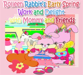 Imagen de portada para Rolleen Rabbit's Early Spring Work and Delight With Mommy and Friends