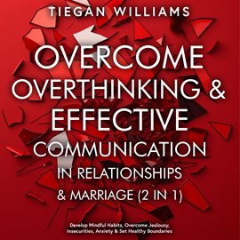 Imagen de portada para Overcome Overthinking & Effective Communication in Relationships & Marriage (2 in 1)