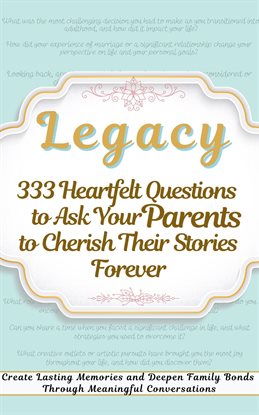 Imagen de portada para Legacy 333 Heartfelt Questions to Ask Your Parents to Cherish Their Stories Forever