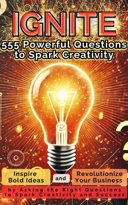 Cover image for Ignite 555 Powerful Questions to Spark Creativity