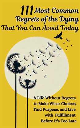 111 Most Common Regrets of the Dying That You Can Avoid Today