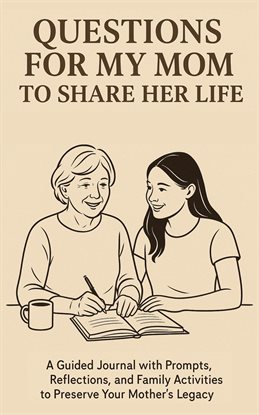 Questions for My Mom to Share Her Life