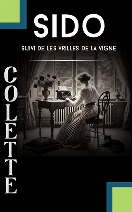 Imagen de portada para Sido ; Suivi de Les vrilles de la vigne (Contient la biographie de L'autrice)