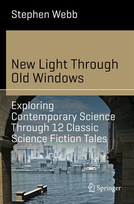 Cover image for New Light Through Old Windows: Exploring Contemporary Science Through 12 Classic Science Fiction