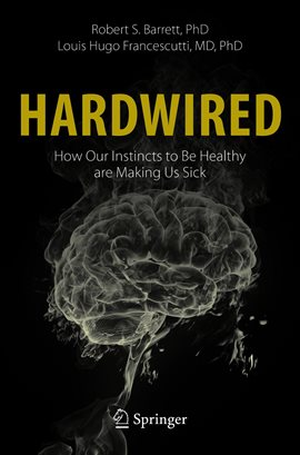 Cover image for Hardwired: How Our Instincts to Be Healthy are Making Us Sick