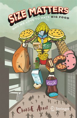 Cover image for Size Matters: Why We Love to Hate Big Food