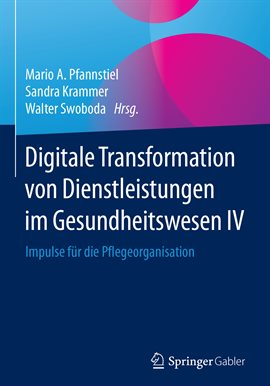 Digitale Transformation von Dienstleistungen im Gesundheitswesen IV Digitale Transformation von Dienstleistungen im Gesundheitswesen IV