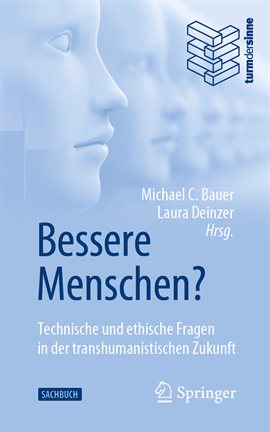 Cover image for Bessere Menschen? Technische und ethische Fragen in der transhumanistischen Zukunft