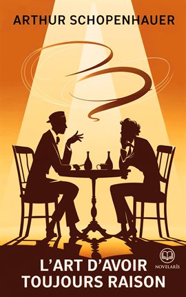 Schopenhauer : L'art D'avoir Toujours Raison
