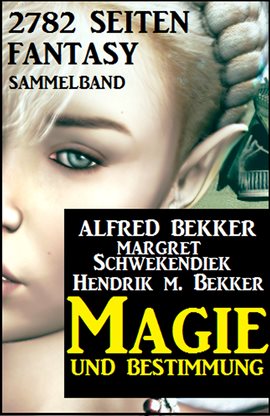 Imagen de portada para Magie Und Bestimmung: 2782 Seiten Fantasy Sammelband