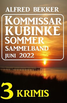 Imagen de portada para Kommissar Kubinke Sommer Sammelband 3 Krimis Juni 2022