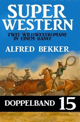 Cover image for Super Western Doppelband 15 - Zwei Wildwestromane in einem Band!