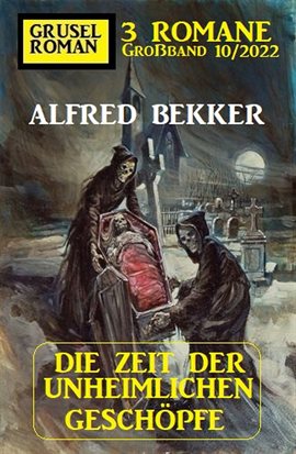 Imagen de portada para Die Zeit Der Unheimlichen Geschöpfe: Gruselroman Großband 3 Romane 10/2022
