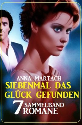 Cover image for Siebenmal Das Glück Gefunden: Sammelband 7 Romane