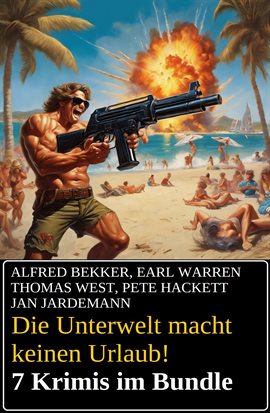 Imagen de portada para Die Unterwelt macht keinen Urlaub! 7 Krimis im Bundle