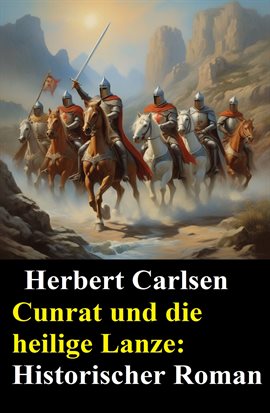 Cunrat und die heilige Lanze: Historischer Roman Cunrat und die heilige Lanze: Historischer Roman