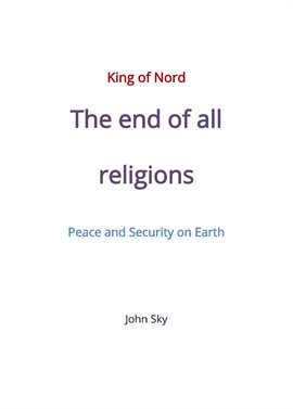 Cover image for King of Nord & the End of All Religions & Peace and Security on Earth