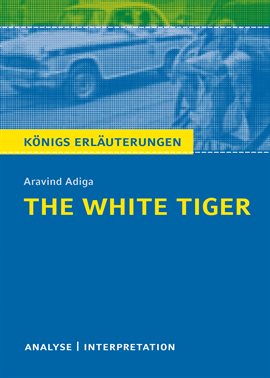 Imagen de portada para The White Tiger Von Aravind Adiga. Textanalyse Und Interpretation Mit Ausführlicher Inhaltsangabe...