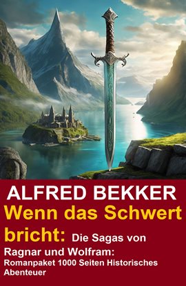 Cover image for Wenn Das Schwert Bricht: Die Sagas Von Ragnar Und Wolfram: Romanpaket 1000 Seiten Historisches Ab...