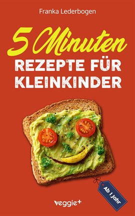 5-Minuten-Rezepte für Kleinkinder ab 1 Jahr 5-Minuten-Rezepte für Kleinkinder ab 1 Jahr