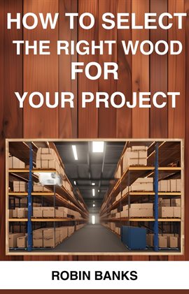 Cover image for How to Select the Right Wood for Your Project