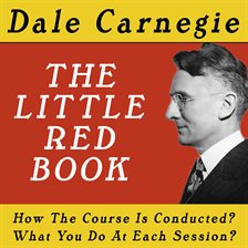 Imagen de portada para The Dale Carnegie Course, The Little Red Book - How The Course Is Conducted, What You Do At Each Ses