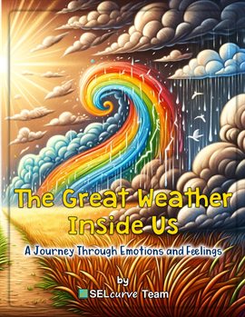 Cover image for The Great Weather Inside Us - A Journey Through Emotions and Feelings: Exploring Social Emotional...