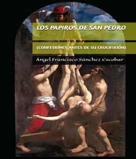 Imagen de portada para Los Papiros de Pedro (Confesiones Antes de SU Crucifixión)