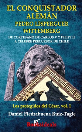 Imagen de portada para El Conquistador Aleman Pedro Lisperguer Wittemberg