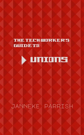Cover image for The Tech Worker's Guide to Unions