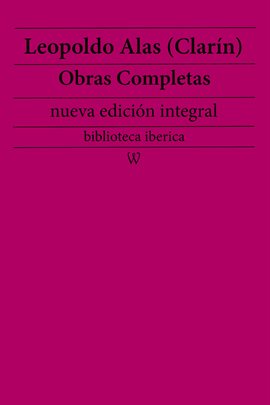 Imagen de portada para Leopoldo Alas (Clarín): Obras completas