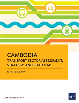 Cover image for Cambodia Transport Sector Assessment, Strategy, and Road Map